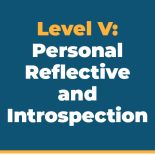 Level V: Personal Reflection & Introspection