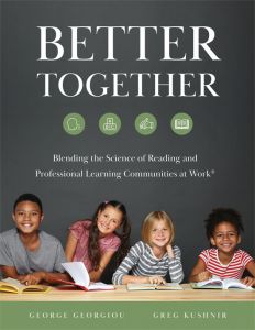 Better Together: Blending the Science of Reading and Professional Learning Communities at Work® By George Georgiou and Greg Kushnir; four children sitting at a table with open books.