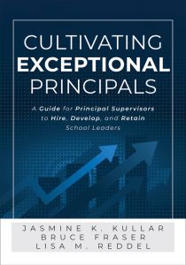 Cultivating Exceptional Principals: A Guide for Principal Supervisors to Hire, Develop, and Retain School Leaders by Bruce Fraser, Jasmine K. Kullar, and Lisa Reddel; blue arrows pointing north.
