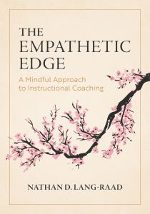The Empathetic Edge: A Mindful Approach to Instructional Coaching by Nathan D. Lang-Raad;
featuring a branch with pink cherry blossoms.