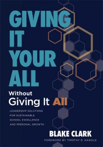 Giving It Your All Without Giving It All: Leadership Solutions for Sustainable School Excellence and Personal Growth by Blake Clark; orange and blue geometric hexagons on a dark background.