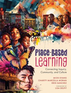 Front cover of “Place-Based Learning: Connecting Inquiry, Community, and Culture,” by Micki Evans, Charity Marcella Moran, and Erin Sanchez, featuring stylized images of adults and children, various homes and locations, a bee, butterfly, and flower.