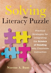 Solving the Literacy Puzzle: Practical Strategies for Integrating the Science of Reading Into Classroom Instruction By Norene A. Bunt. A hand connects four puzzles. From left: purple, yellow, blue, and pink.