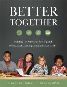 Better Together: Blending the Science of Reading and Professional Learning Communities at Work® By George Georgiou and Greg Kushnir; four children sitting at a table with open books.