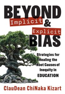 Beyond Implicit and Explicit Bias: Strategies for Healing the Root Causes of Inequity in Education by ClauDean ChiNaka Kizart; a large green tree with brown base.