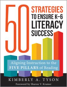 Fifty Strategies to Ensure K–6 Literacy Success: Aligning Instruction to the Five Pillars of Reading by Kimberly A. Tyson; Foreword by Sharon V. Kramer; colorful pillars starting low and raising high.