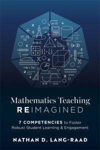 Mathematics Teaching Reimagined: Seven Competencies to Foster Robust Student Learning and Engagement by Nathan D. Lang-Raad; mathematical symbols and equations on a blue geometric background.