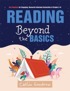 Reading Beyond the Basics: Key Routines for Engaging, Research-Informed Instruction in Grades 2–6 by Catlin Goodrow; a child, one pink horse, an orange giraffe, and plants surrounding a large open red book under a night sky.