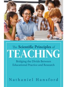 The Scientific Principles of Teaching Bridging the Divide Between Educational Practice and Research by Nathaniel Hansford. A teacher with students centered around her, all staring at a tablet.