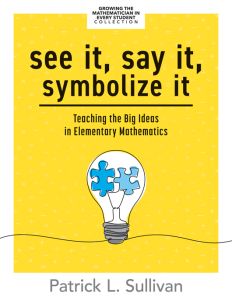 See It, Say It, Symbolize It: Teaching the Big Ideas in Elementary Mathematics by Patrick L. Sullivan. Part of the Growing the Mathematician in Every Student Collection. Light bulb containing two puzzle pieces that fit together.