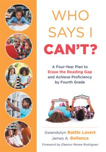 Who Says I Can’t?: A Four-Year Plan to Erase the Reading Gap and Achieve Proficiency by Fourth Grade by Gwendolyn Battle Lavert and James A. Bellanca, children reading and playing with educational imagery in circular frames.
