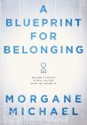 A Blueprint for Belonging: Building a Positive School Culture From the Ground Up by Morgane Michael; a heart sitting on top of a house on a blueprint-style background.  