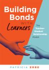 Building Bonds With Learners: The Teacher-Student Relationship Model by Patricia Erbe. One hand on the left orange side of the cover reaches out to grab another hand on the right teal side of the cover. 