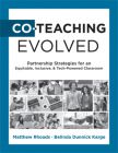 Co-Teaching Evolved: Partnership Strategies for an Equitable, Inclusive, and Tech-Powered Classroom by Matthew Rhoads and Belinda Dunnick Karge featuring a black and white collage of different teachers working together.  
