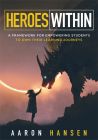 Front cover of “Heroes Within: A Framework for Empowering Students to Own Their Learning Journeys,” by Aaron Hansen, featuring a silhouette of a young student standing up to a ferocious dragon. 