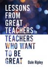 Lessons From Great Teachers to Teachers Who Want to Be Great by Dale Ripley; light purple and orange spots on a blurred background. 