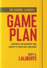 The School Leader’s Game Plan: Strategies for Maximizing Your Capacity to Tackle Daily Challenges by Scott A. Laliberte; a yellow book cover. 