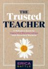 The Trusted Teacher: A Reflective Guide for Impactful Relationships With Secondary Students by Erica Battle, featuring a tan cover and a white sunflower in the center.  