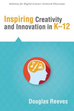 Inspiring Creativity and Innovation in K–12
