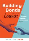 Building Bonds With Learners: The Teacher-Student Relationship Model by Patricia Erbe. One hand on the left orange side of the cover reaches out to grab another hand on the right teal side of the cover.