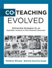Co-Teaching Evolved: Partnership Strategies for an Equitable, Inclusive, and Tech-Powered Classroom by Matthew Rhoads and Belinda Dunnick Karge featuring a black and white collage of different teachers working together.  
