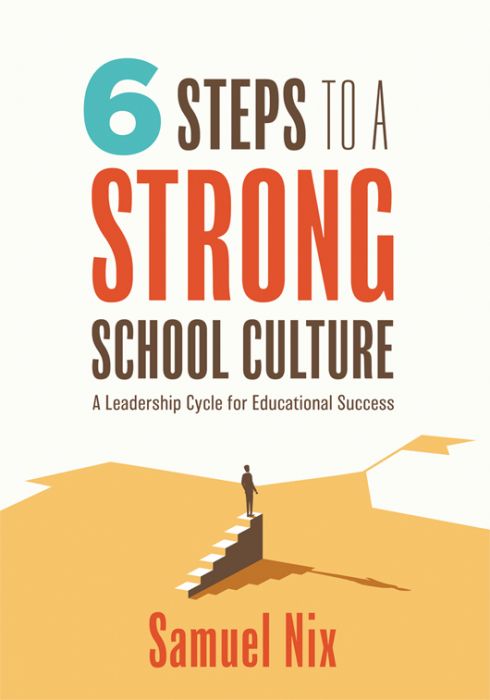 Six Steps to a Strong School Culture: A Leadership Cycle for Educational Success By Samuel Nix, featuring a person standing at the top of a staircase staring at a yellow flag below.