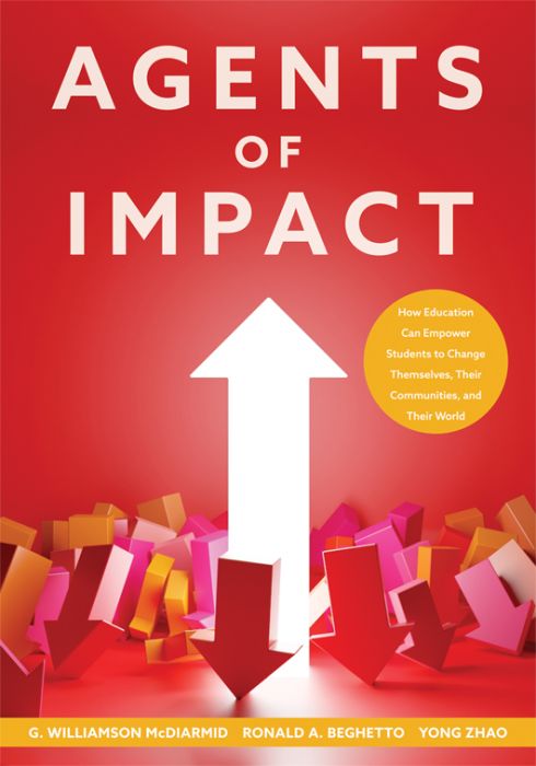 Agents of Impact: How Education Can Empower Students to Change Themselves, Their Communities, and Their World by G. Williamson McDiarmid, Ronald A. Beghetto, and Yong Zhao; with a large white upward arrow among red and pink downward arrows; a yellow circl