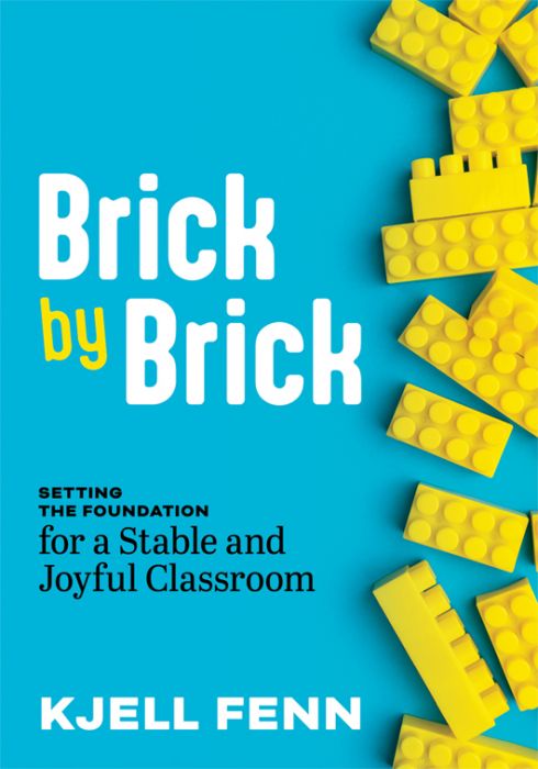 Brick by Brick: Setting the Foundation for a Stable and Joyful Classroom by Kjell Fenn with yellow building blocks (legos) on a blue background. 
