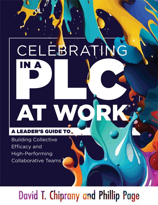 Celebrating in a PLC at Work®: A Leader’s Guide to Building Collective Efficacy and High-Performing Collaborative Teams by David T. Chiprany and Phillip Page, featuring colorful paint splashes.
