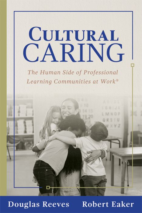 Cultural Caring: The Human Side of Professional Learning Communities at Work®
By Douglas Reeves and Robert Eaker; a teacher hugging three young students. 
