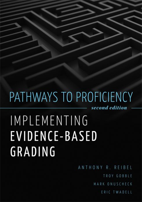 Pathways to Proficiency: Implementing Evidence-Based Grading, Second Edition by Anthony R. Reibel, Troy Gobble, Mark Onuscheck, and Eric Twadell; a white maze cut it half with a green dot at the start of the entrance.
