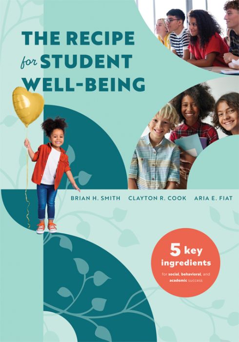 A smiling girl holding a balloon is on the cover of “The Recipe for Student Well-Being: Five Key Ingredients for Social, Behavioral, and Academic Success,” a book for education leaders by Brian H. Smith, Clayton R. Cook, and Aria E. Fiat.