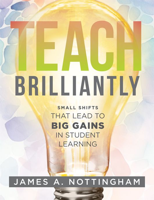 Front cover of Teach Brilliantly, a book for educators by James A. Nottingham, featuring a glowing lightbulb