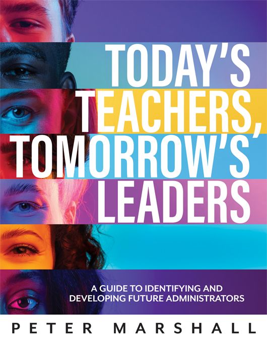 Today’s Teachers, Tomorrow’s Leaders: A Guide to Identifying and Developing Future Administrators by Peter Marshall, featuring seven diverse people with only one eye showing on  purple and teal stripes. 