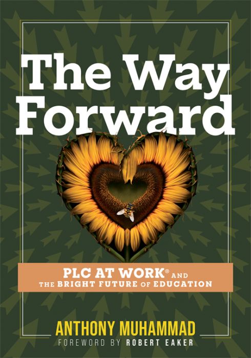The Way Forward: PLC at Work® and the Bright Future of Education by Anthony Muhammad. A heart-shaped sunflower with a small bee placed in the center of the heart. 