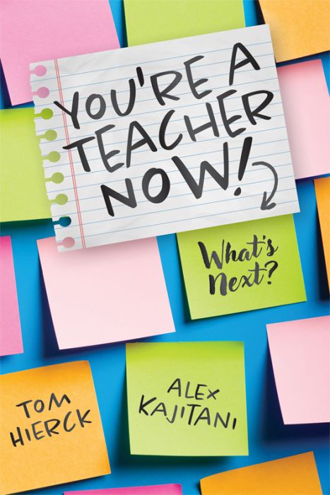 Book cover featuring notebook paper and sticky notes with the title “You’re a Teacher Now! What’s Next?” by Tom Hierck and Alex Kajitani.