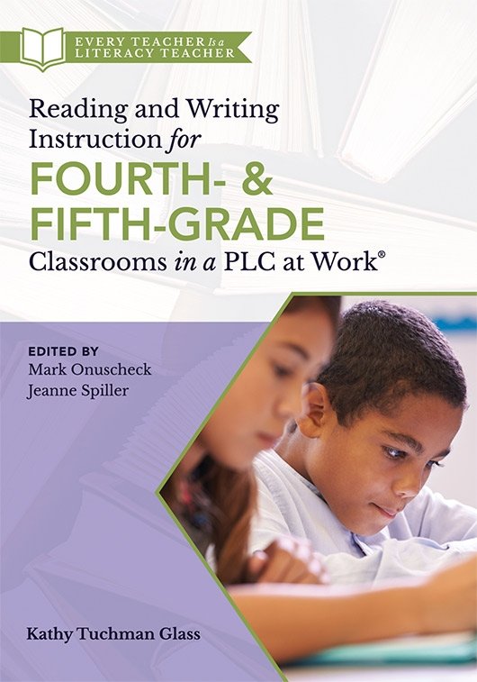 Reading and Writing Instruction for Fourth- and Fifth-Grade Classrooms in a PLC at Work